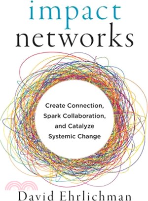 Impact Networks: Create Connection, Spark Collaboration, and Catalyze Systemic Change
