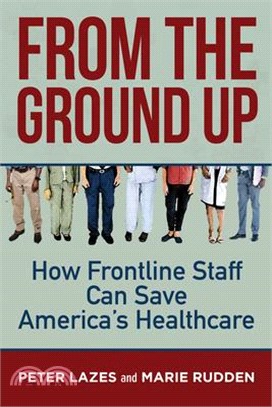 From the Ground Up ― How Frontline Staff Can Save Americas Healthcare