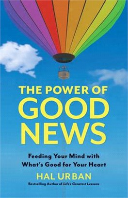 The Power of Good News: Feeding Your Mind with Whats Good for Your Heart