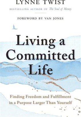 Living a Committed Life: Finding Freedom and Fulfillment in a Purpose Larger Than Yourself