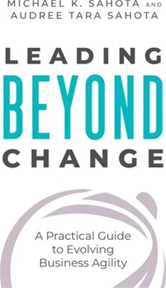 Leading Beyond Change: A Practical Guide to Evolving Business Agility