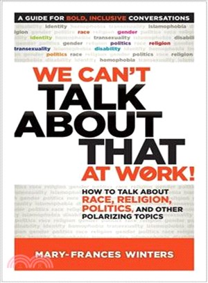 We can't talk about that at work! :how to talk about race, religion, politics, and other polarizing topics /