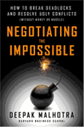 Negotiating the Impossible ― How to Break Deadlocks and Resolve Ugly Conflicts Without Money or Muscle