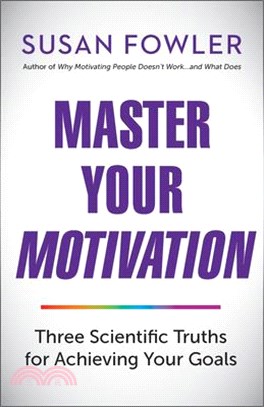 Master Your Motivation ― Three Scientific Truths for Achieving Your Goals