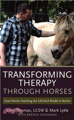 Transforming Therapy Through Horses ― Case Stories Teaching the Eagala Model in Action