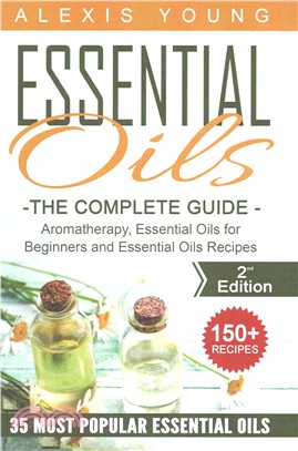 Essential Oils for Beginners ― The Complete Guide: Aromatherapy, Essential Oils, and Essential Oils Recipes