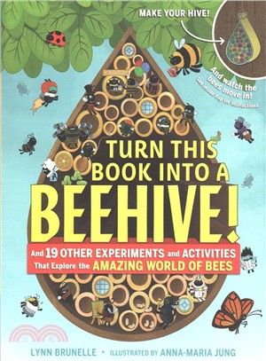 Turn this book into a beehive :and 19 other experiments and activities that explore the amazing world of bees /