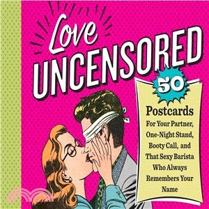 Love Uncensored ─ 50 Postcards for Your Partner, One-night Stand, Booty Call, and That Sexy Barista Who Always Remembers Your Name