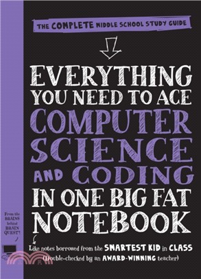 Everything you need to ace computer science and coding in one big fat notebook : the complete middle school study guide /