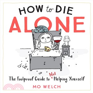 How to Die Alone ― The Foolproof Guide to Not Helping Yourself