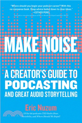 Make Noise ― A Creator's Guide to Podcasting and Great Audio Storytelling