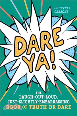 Dare Ya! ― The Laugh-out-loud, Just-slightly-embarrassing Book of Truth or Dare