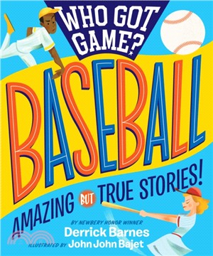 Who Got Game?! Baseball ― Amazing but True Stories!