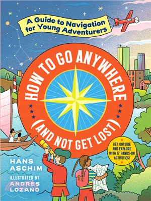 How to Go Anywhere and Not Get Lost ― A Guide to Navigation for Young Adventurers