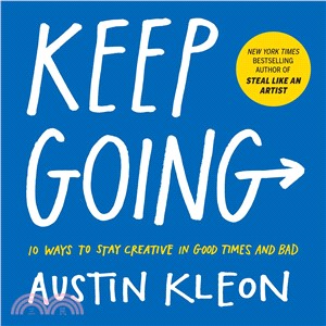 Keep Going ― 10 Ways to Stay Creative in Good Times and Bad