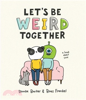 Let's Be Weird Together ― A Book About Love