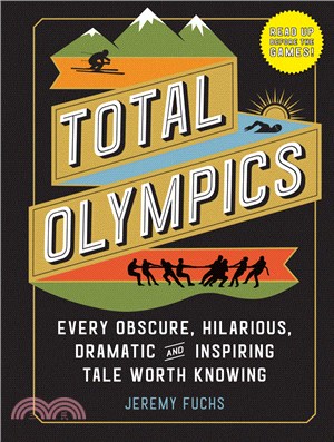 Total Olympics ― Every Obscure, Hilarious, Dramatic, and Inspiring Tale Worth Knowing from the World\