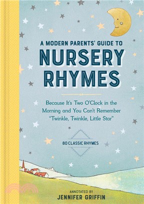 A Modern Parents' Guide to Nursery Rhymes: Because It's Two O'Clock in the Morning and You Can't Remember "Twinkle, Twinkle, Little Star"