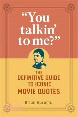 You Talkin' to Me?: The Definitive Guide to Iconic Movie Quotes