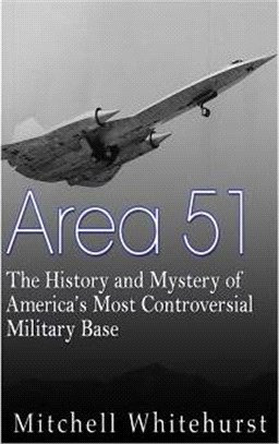 Area 51 ― The History and Mystery of America?s Most Controversial Military Base