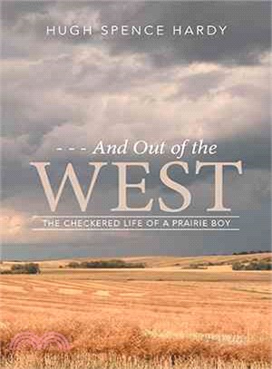 And Out of the West ― The Checkered Life of a Prairie Boy