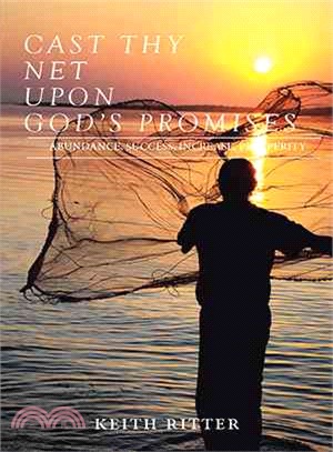 Cast Thy Net upon God's Promises ― Prosperity, Success, Increase, Cast Th Y Net Is a Testimony and Revelation of Discoveries Through Abundance, Business Success