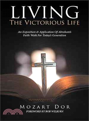Living the Victorious Life ─ An Exposition & Application of Abraham Faith Walk for Today Generation