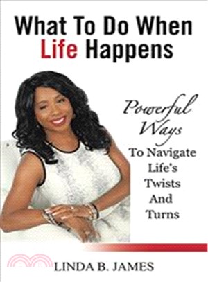 What to Do When Life Happens ─ Powerful Ways to Navigate Life Twists and Turns