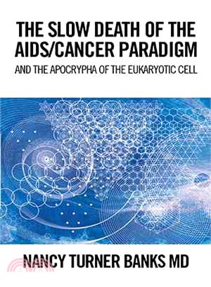 The Slow Death of the AIDS/Cancer Paradigm ─ And the Apocrypha of the Eukaryotic Cell