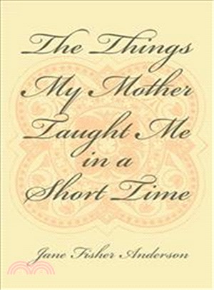 The Things My Mother Taught Me in a Short Time