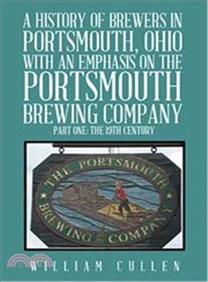 A History of Brewers in Portsmouth, Ohio With an Emphasis on the Portsmouth Brewing Company Part One: the 19th Century