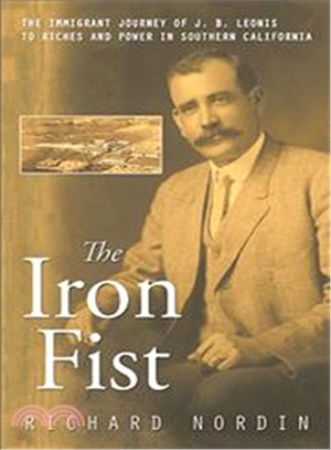 The Iron Fist ― The Immigrant Journey of J. B. Leonis to Riches and Power in Southern California