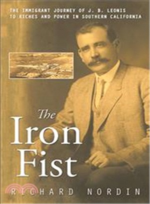 The Iron Fist ─ The Immigrant Journey of J. B. Leonis to Riches and Power in Southern California