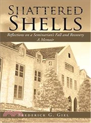 Shattered Shells ─ Reflections on a Seminarian Fall and Recovery: a Memoir