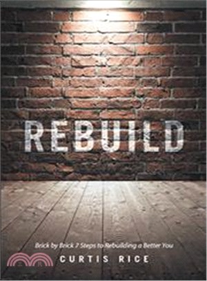 Rebuild ― Brick by Brick 7 Steps to Rebuilding a Better You