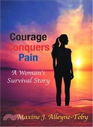 Courage Conquers Pain ― A Woman's Survival Story