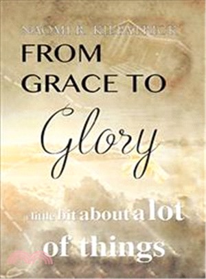 From Grace to Glory ― A Little Bit About a Lot of Things