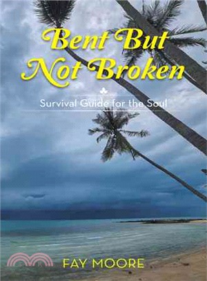 Bent but Not Broken ─ Survival Guide for the Soul