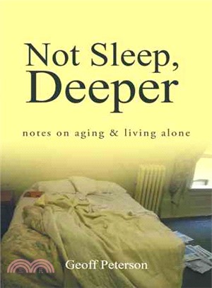 Not Sleep, Deeper ─ Notes on Aging & Living Alone