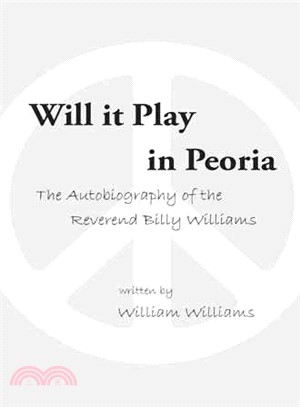 Will It Play in Peoria ― The Autobiography of the Reverend Billy Williams