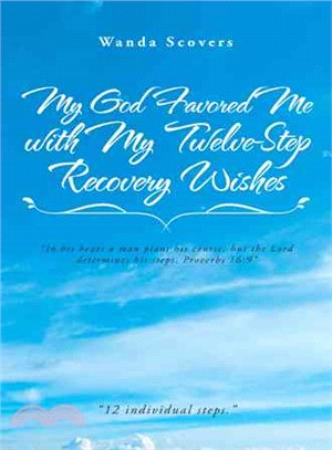 My God Favored Me With My Twelve-step Recovery Wishes