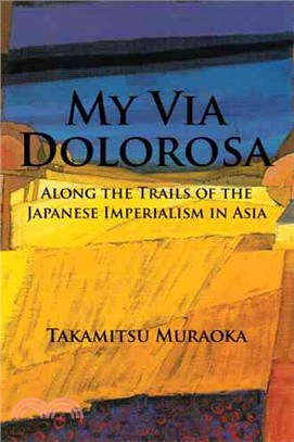 My Via Dolorosa ─ Along the Trails of the Japanese Imperialism in Asia