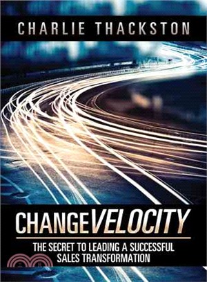 Change Velocity ─ The Secret to Leading a Successful Sales Transformation
