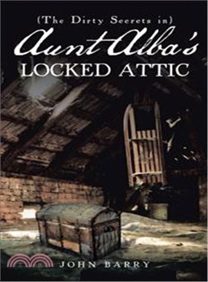 (The Dirty Secrets In) Aunt Alba Locked Attic