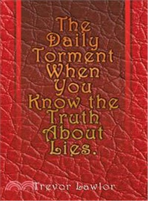 The Daily Torment When You Know the Truth About Lies