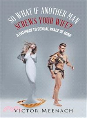 So What If Another Man Screws Your Wife? ─ A Pathway to Sexual Peace of Mind