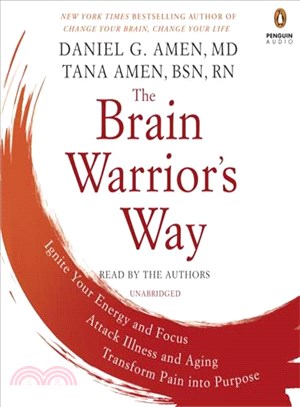 The Brain Warrior's Way ─ Ignite Your Energy and Focus, Attack Illness and Aging, Transform Pain into Purpose