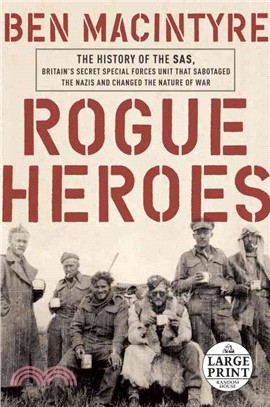 Rogue Heroes ─ The History of the SAS, Britain's Secret Special Forces Unit That Sabotaged the Nazis and Changed the Nature of War