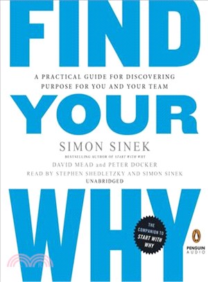 Find Your Why ─ A Practical Guide for Discovering Purpose for You and Your Team