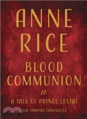 Blood communion :a tale of Prince Lestat /